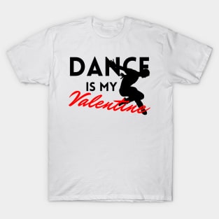 Dance is my Valentine T-Shirt